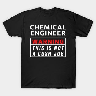 Chemical engineer Warning This Is Not A Cush Job T-Shirt